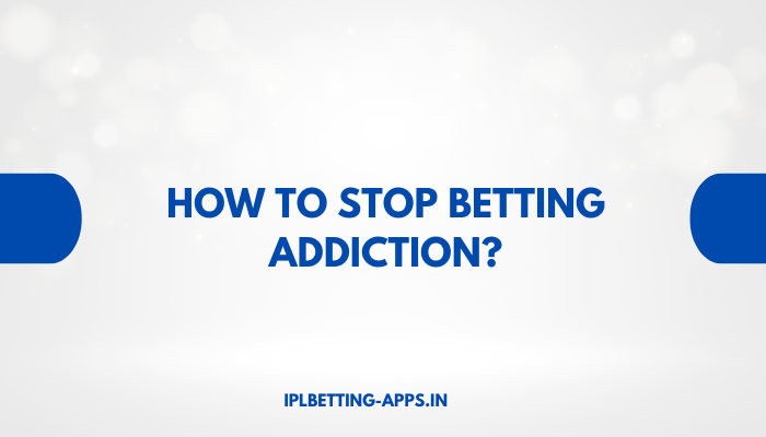 How to Stop Betting Addiction?