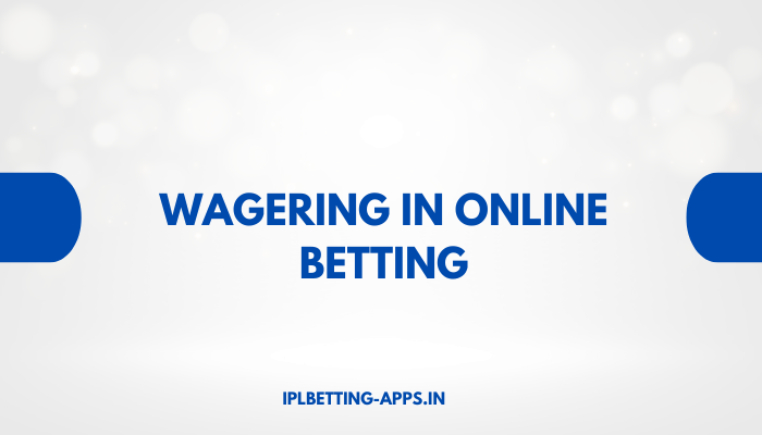 Wagering in Online Betting