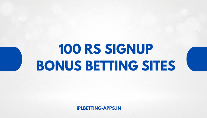 100 Rs Signup Bonus Betting Sites