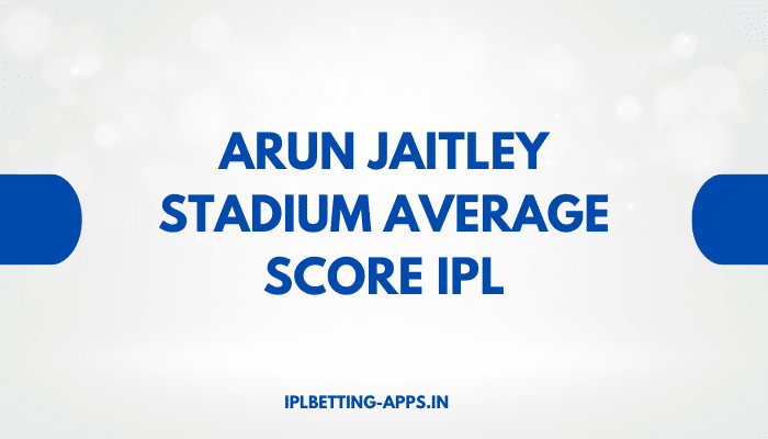 Arun Jaitley Stadium Average Score IPL