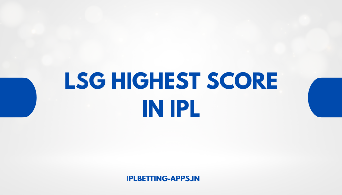 LSG Highest Score in IPL