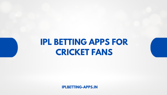 IPL Betting Apps for Cricket Fans