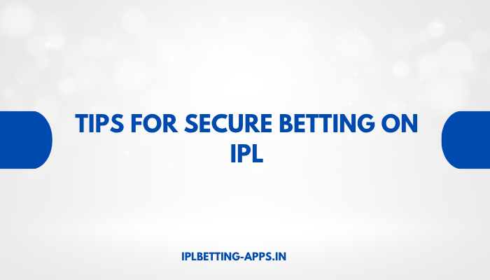 Tips for Secure Betting on IPL
